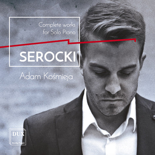 Serocki/ Kosmieja - Kazimierz Serocki: Complete Works For Solo Piano