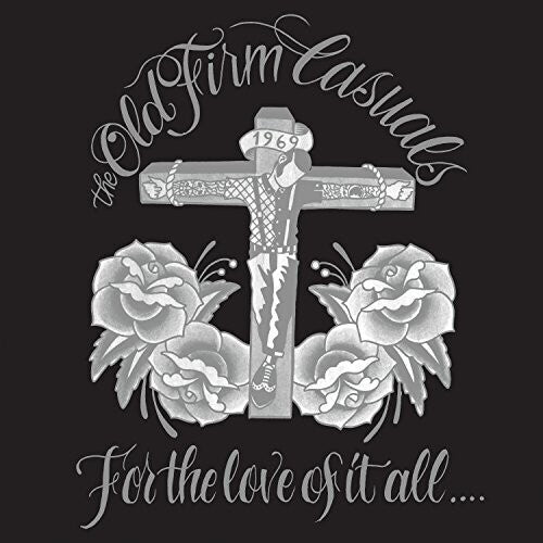 Old Firm Casuals - For The Love Of It All