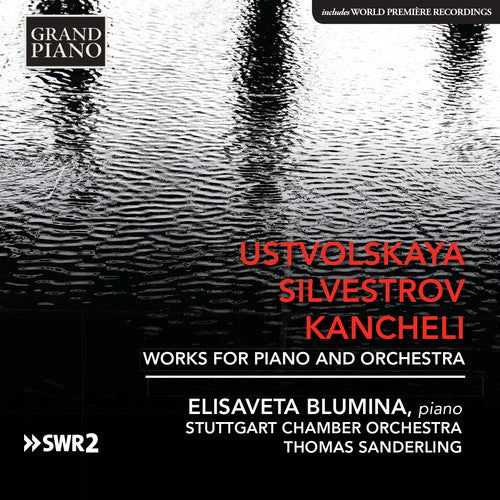 Kancheli/ Blumina - Ustvolskaya, Silvestrov & Kancheli: Works for Piano & Orchestra
