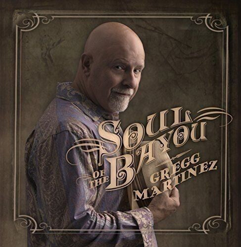Gregg Martinez - Soul Of The Bayou
