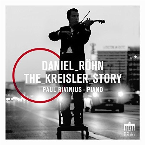 J.S. Bach / Kreisler/ Rohn/ Rivinius - Daniel Rohn: The Kreisler Story