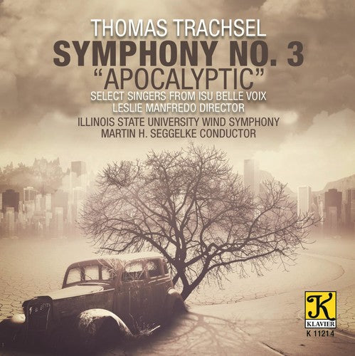 Trachsel/ Illinois State University Wind Symphony - Trachsel: Symphony No. 3 Apocalyptic