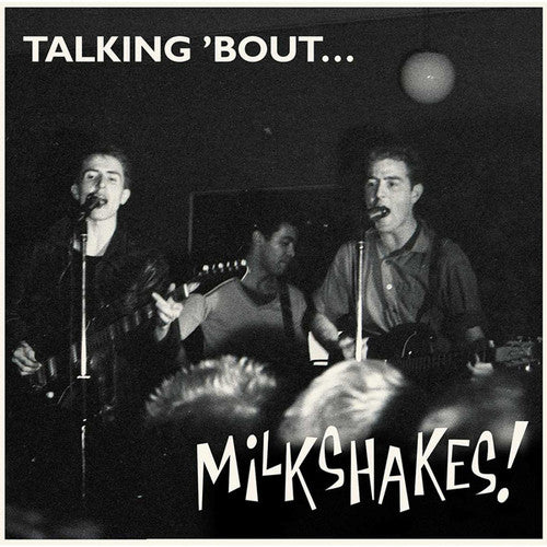 The Milkshakes - Talking 'bout... Milkshakes