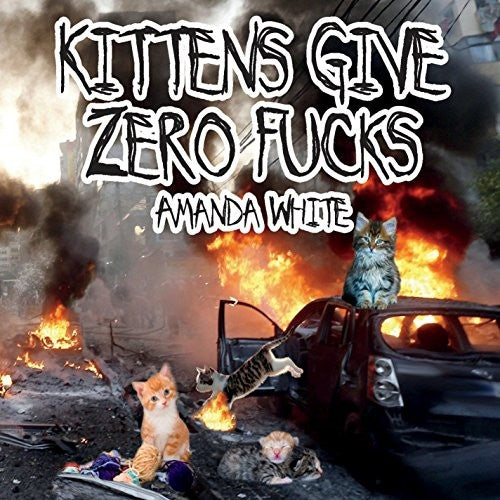Amanda White - Kittens Give Zero Fucks