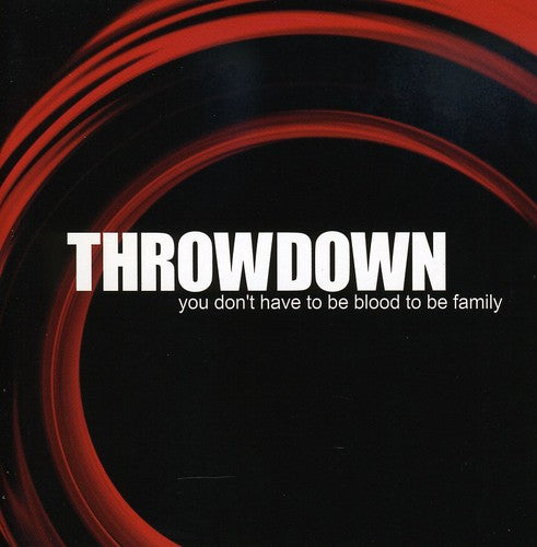 Throwdown - You Don't Have To Be Blood To Be Family