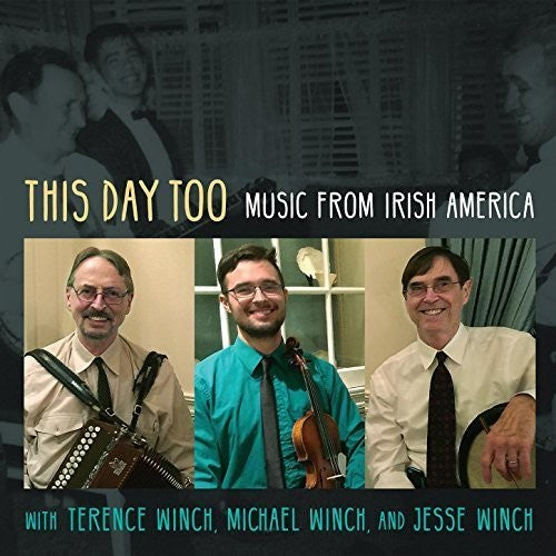 Terence Winch / Michael Winch / Jesse Winch - This Day Too: Music From Irish America
