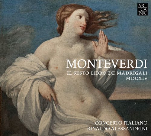 Monteverdi/ Concerto Italiano/ Alessandrini - Claudio Monteverdi: Il Sesto Libro de Madrigali