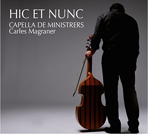 Hic Et Nunc/ Capella De Ministrers/ Magraner - Hic et Nunc