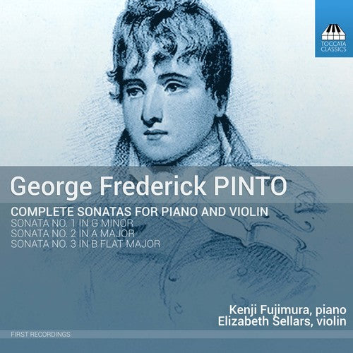 Pinto/ Fujimura/ Sellars - George Frederick Pinto: Complete Sonatas for Piano & Violin