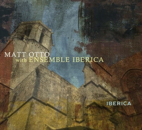 Matt Otto with Ensemble Iberica - Iberica