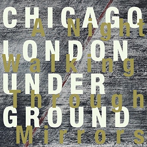 Chicago/ London Underground - A Night Walking Through Mirrors
