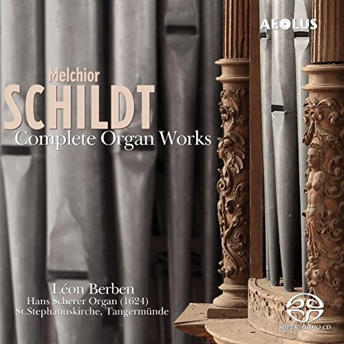 Schildt/ Berben - Melchior Schildt: Complete Organ Works