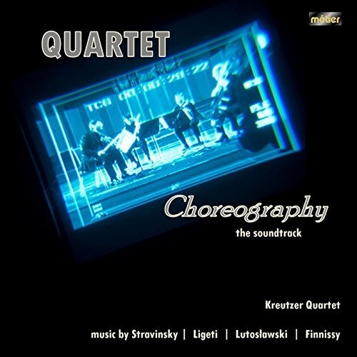 Finnissy/ Ligeti/ Kreutzer Quartet - Quartet Choreography: The Soundtrack