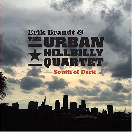 Erik Brandt / Urban Hillbilly Quartet - South Of Dark