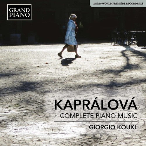 Kapralova/ Koukl - Complete Piano Works