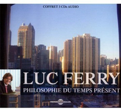 Luc Ferry - Philosophie Du Temps Present