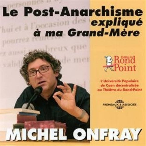 Michel Onfray - Le Post-Anarchisme Explique A Ma Grand-Mere