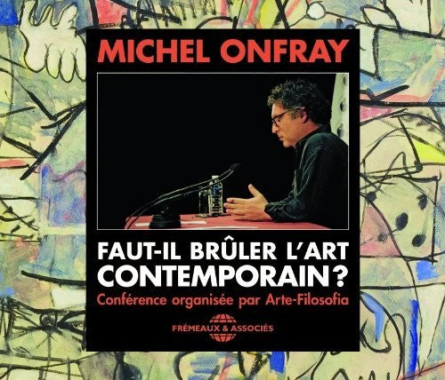 Michel Onfray - Faut-Il Bruler L'Art Contemporain