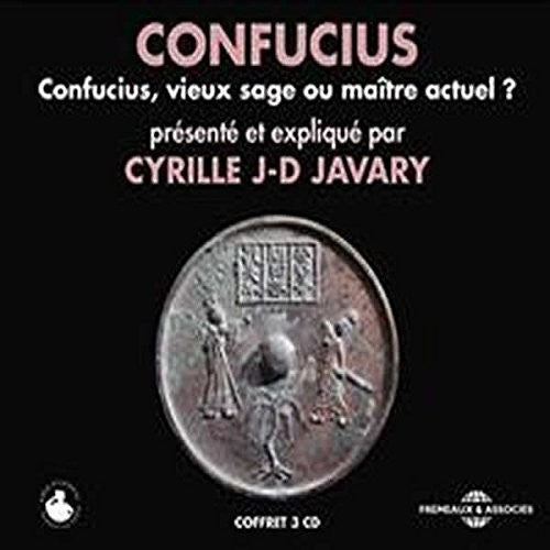 Cyrille Javary J-D - Confucius, Vieux Sage Ou Maitre Actuel