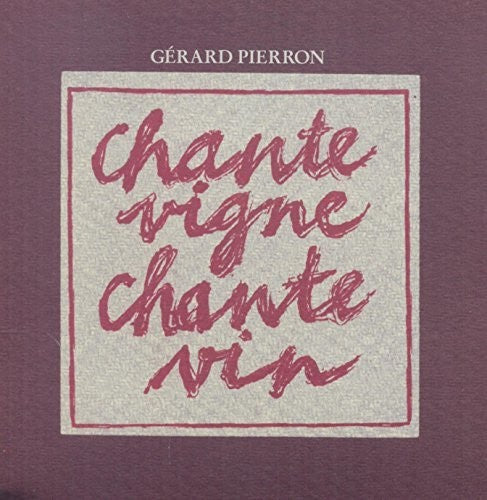 Gerard Pierron - Chante Vigne, Chante Vin