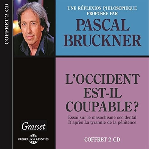 Pascal Bruckner - L'Occident Est-Il Coupable