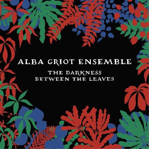 Alba Griot Ensemble - Darkness Between The Leaves