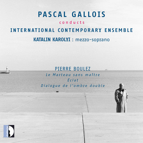 Boulez/ Gallois/ Karolyi - Pascal Gallois conducts International Contemporary