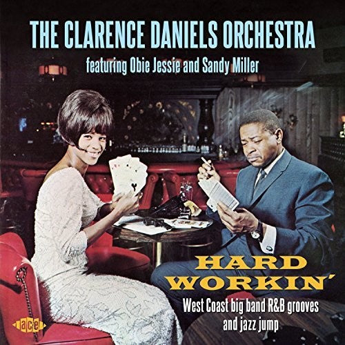 Clarence Daniels / Obie Jessie / Sandy Miller - Hard Workin: West Coast Big Band R&B Grooves & Jazz Jump