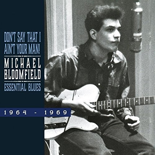 Michael Bloomfield - Don't Say That I Ain't Your Man: Essential Blues