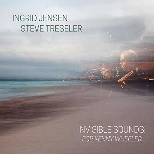 Ingrid Jensen / Steve Tresler - Invisible Sounds: For Kenny Wheeler