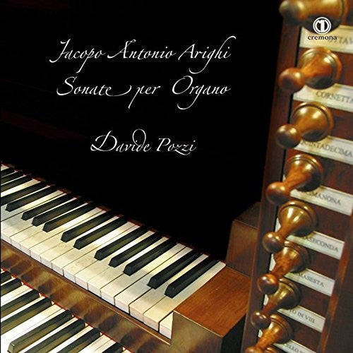 Arighi/ Gonelli/ Pozzi - Jacopo Antonio Arighi: Sonate per Organo