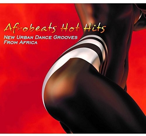 Afrobeats Hot Hits: New Urban Dance Grooves From Africa / Various