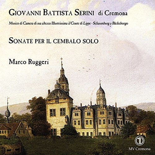 Serini/ Ruggeri - Giovanni Battista Serini di Cremona: Sonate per il cembalo solo