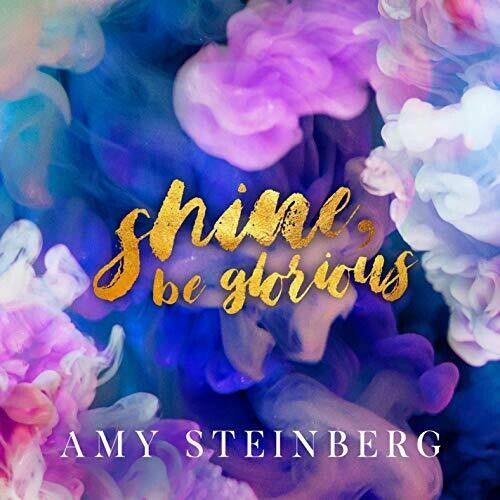 Amy Steinberg - Shine, Be Glorious