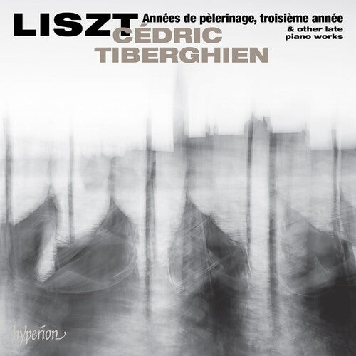 Cedric Tiberghien - Liszt: Annees De Pelerinage Troisiem Annee