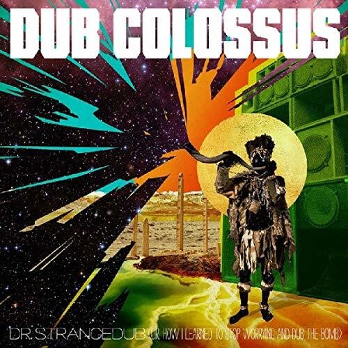 Dub Colossus - Doctor Strangedub (Or How I Learned To Stop Worrying
