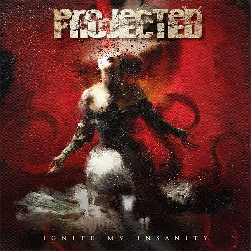 Projected - Ignite My Insanity
