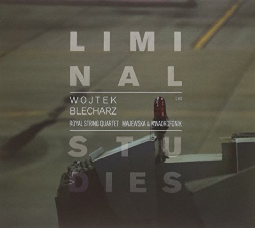 Blecharz/ Royal String Quartet/ Kwadrofonik - Liminal Studies