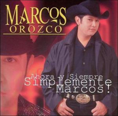 Marcos Orozco - Ahora y Siempre Simplemete Marcos!