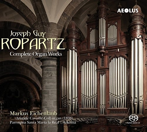 Ropartz/ Eichenlaub - Complete Organ Works