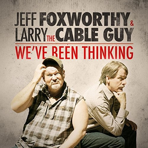 Jeff Foxworthy & Larry the Cable Guy - We've Been Thinking