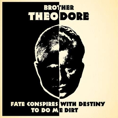 Brother Theodore - Fate Conspires With Destiny To Do Me Dirt