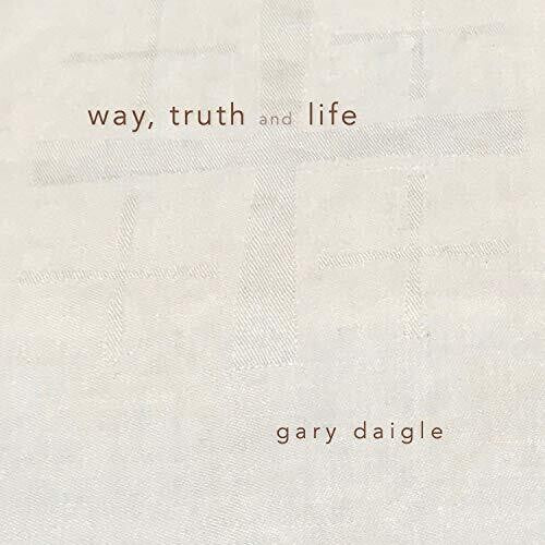 Daigle - Way Truth & Life
