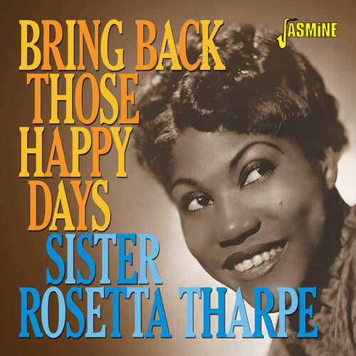 Sister Tharpe Rosetta - Bring Back Those Happy Days: Greatest Hits & Selected Recordings1938-1957