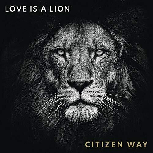 Citizen Way - Love Is A Lion