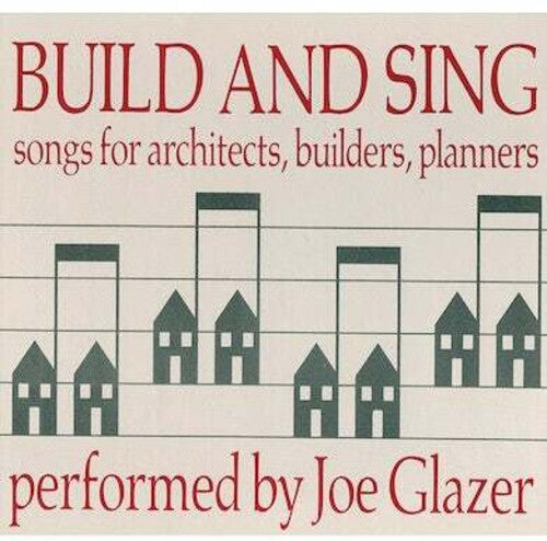 Joe Glazer - Build & Sing: Songs For Architects, Builders & Pla