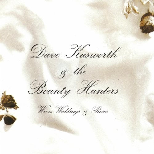 Dave Kusworth & Bounty Hunters - Wives Weddings & Roses