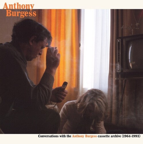 Anthony Burgess - Conversations with the Anthony Burgess cassette archives