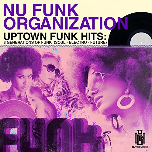 Nu Funk Organization - Uptown Funk Hits: 3 Generations of Funk (Soul - Electro - Future)