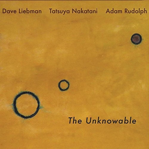 Dave Liebman / Adam Rudolph / Tatsuya Nakatani - The Unknowable